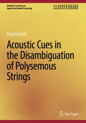 Acoustic Cues in the Disambiguation of Polysemous Strings by Gwóźdź, Maja