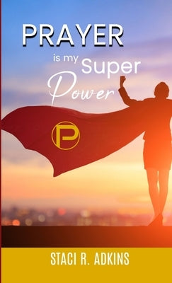 Prayer is my Super Power by Adkins, Staci R.