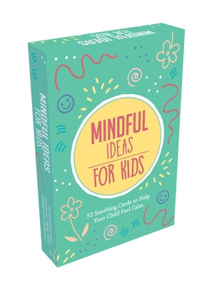 Mindful Ideas for Kids: 52 Soothing Cards to Help Your Child Feel Calm by Summersdale