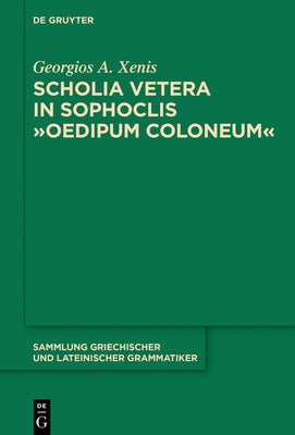 Scholia Vetera in Sophoclis Oedipum Coloneum by Xenis, Georgios A.