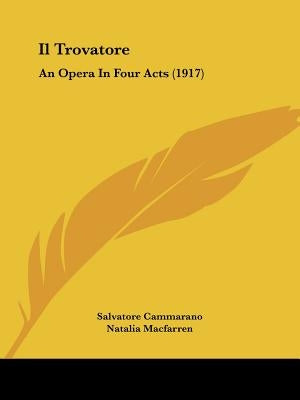 Il Trovatore: An Opera In Four Acts (1917) by Cammarano, Salvatore