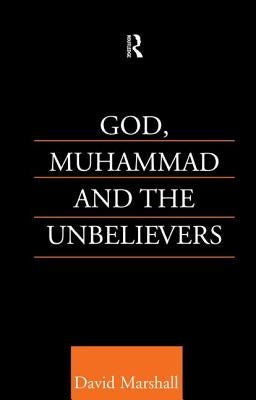 God, Muhammad and the Unbelievers by Marshall, David