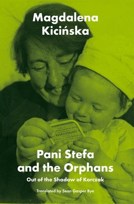 Pani Stefa and the Orphans: Out of the Shadow of Korczak by Kicinska, Magdalena