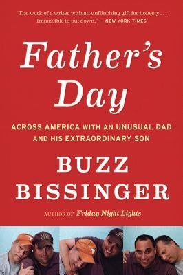 Father's Day: Across America with an Unusual Dad and His Extraordinary Son by Bissinger, Buzz