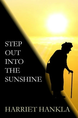 Step Out Into The Sunshine by Hankla, Harriet