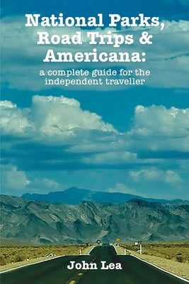 National Parks, Road Trips and Americana by Lea, John