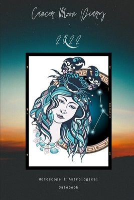 Cancer Moon Diary 2022: Horoscope & Astrological Datebook by Sky, Crystal