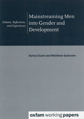 Mainstreaming Men Into Gender and Development by Chant, Sylvia
