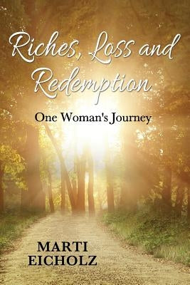 Riches, Loss and Redemption: One Woman's Journey by Eicholz, Marti