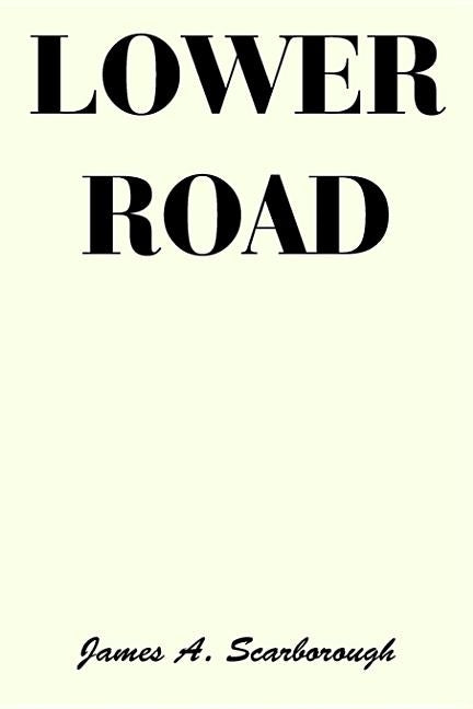 Lower Road by Scarborough, James A.