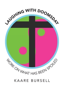 Laughing with Doomsday: Work on What Has Been Spoiled by Bursell, Kaare