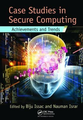 Case Studies in Secure Computing: Achievements and Trends by Issac, Biju
