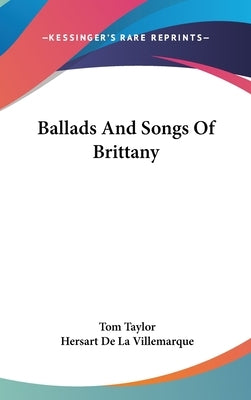 Ballads And Songs Of Brittany by Taylor, Tom