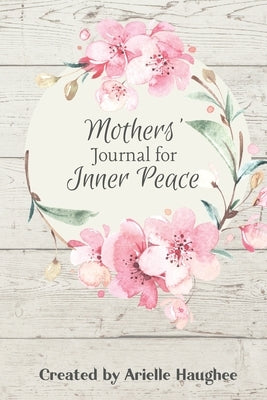 Mothers' Journal for Inner Peace by Haughee, Arielle