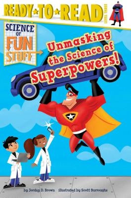 Unmasking the Science of Superpowers!: Ready-To-Read Level 3 by Brown, Jordan D.
