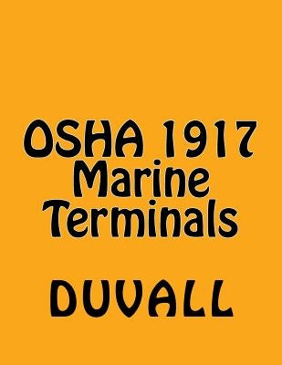 OSHA 1917 Marine Terminals 2017 Edition: OSHA Part 1917 Marine Terminals Textbook by Duvall, James W.