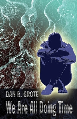 We Are All Doing Time by Grote, Dan