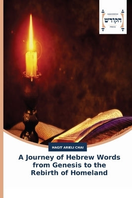 A Journey of Hebrew Words from Genesis to the Rebirth of Homeland by Arieli Chai, Hagit