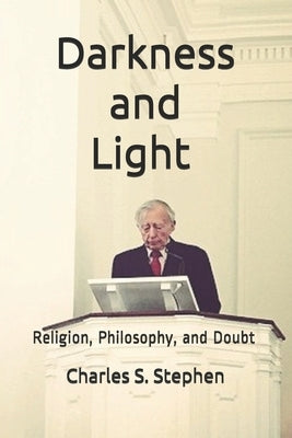 Darkness and Light: Religion, Philosophy, and Doubt by Stephen, Bruce J.