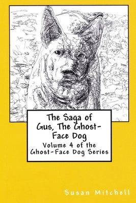 The Saga of Gus, The Ghost-Face Dog: Volume 4 of the Ghost-Face Dog Series by Mitchell, Susan