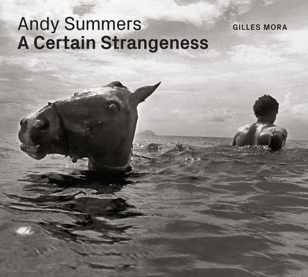 Andy Summers: A Certain Strangeness by Mora, Giles