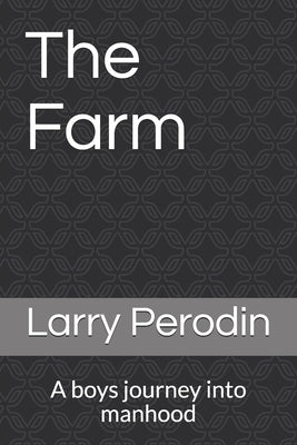 The Farm: A boys journey into manhood by Perodin, Larry