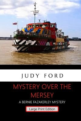 Mystery over the Mersey - Large Print Edition: A Bernie Fazakerley Mystery by Ford, Judy