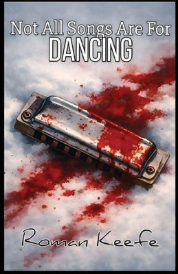 Not All Songs Are For Dancing by Keefe, Roman