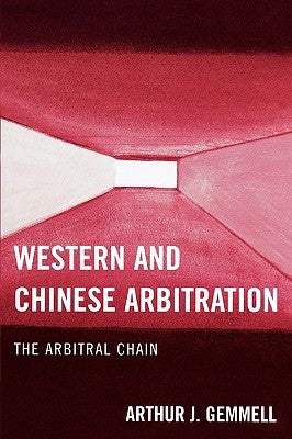 Western and Chinese Arbitration: The Arbitral Chain by Gemmell, Arthur J.