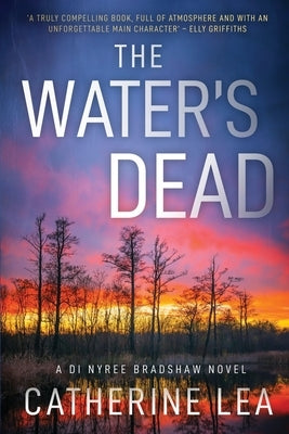 The Water's Dead: A DI Nyree Bradshaw Novel by Lea, Catherine