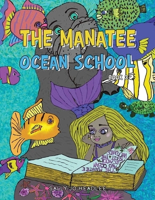 The Manatee Ocean School: Book 3 by Headlee, Sally Jo