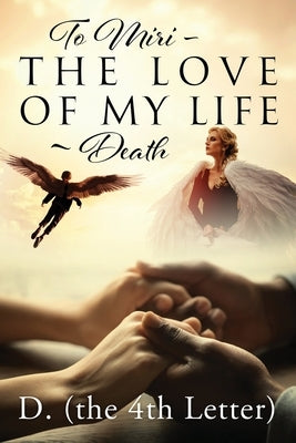 To Miri - The Love Of My Life Death by D (the 4th Letter)