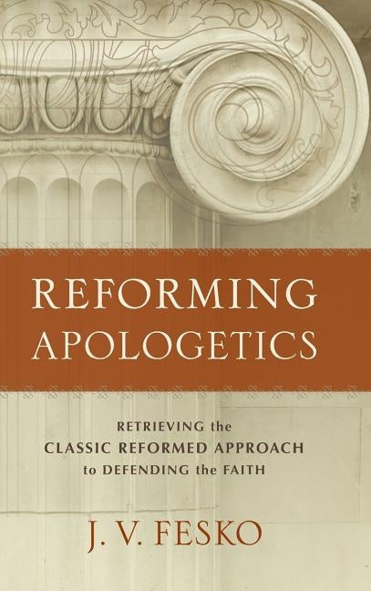 Reforming Apologetics by Fesko, J. V.