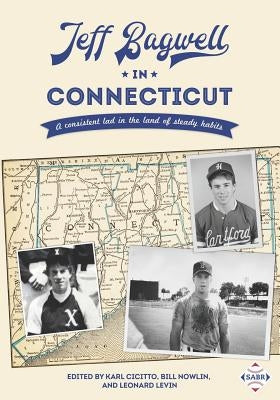 Jeff Bagwell in Connecticut: A Consistent Lad in the Land of Steady Habits by Cicitto, Karl