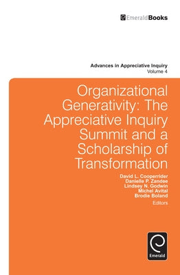 Organizational Generativity: The Appreciate Inquiry Summit and a Scholarship of Transformation by Zandee, Danielle P.