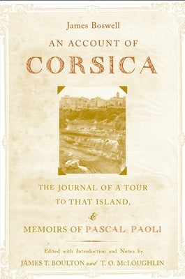 An Account of Corsica, the Journal of a Tour to That Island; And Memoirs of Pascal Paoli by Boswell, James