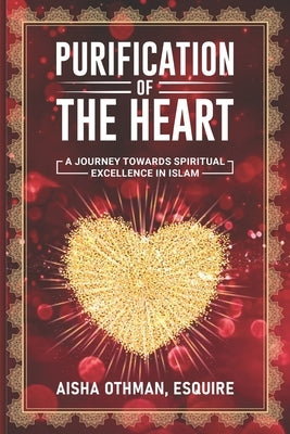 Purification of the Heart: A Journey Towards Spiritual Excellence in Islam by Othman, Aisha
