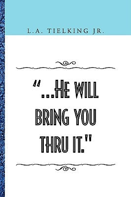 .He Will Bring You Thru It. by Tielking, L. A., Jr.