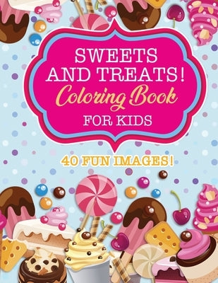 Sweets & Treats Coloring Book For Kids: 40 Fun Images: Cupcakes, Candies, Cakes, Fruits & More! by Coloring Books, Sunny Day