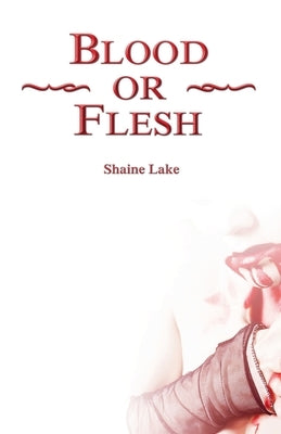Blood or Flesh by Lake, Shaine
