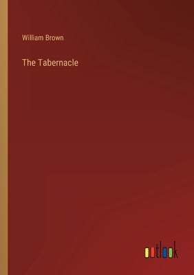 The Tabernacle by Brown, William
