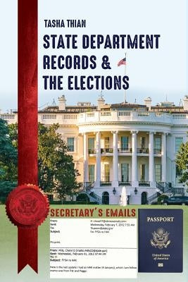 State Department Records & The Elections by Thian, Tasha