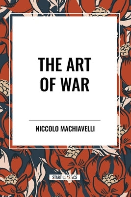 The Art of War by Machiavelli, Niccolo