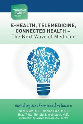 The Thought Leaders Project: Telemedicine - The Next Wave of Medicine: E-Health, Telemedicine, Connected Health - The Next Wave of Medicine by Barthelemy, Joel E.