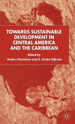 Towards Sustainable Development in Central America and the Caribbean by Danielson, A.