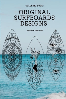 Original and Fun surfing coloring book: surfboard design, ideas, style & template for all ages by Sartore, Audrey