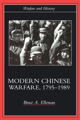 Modern Chinese Warfare, 1795-1989 by Elleman, Bruce A.