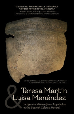 Teresa Mart?n and Luisa Men?ndez: Indigenous Women from Appalachia in the Spanish Colonial Record by Birkhofer, Melissa D.