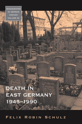 Death in East Germany, 1945-1990 by Schulz, Felix Robin