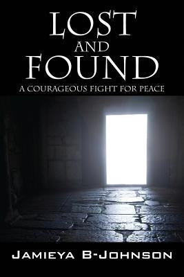 Lost and Found: A Courageous Fight for Peace by B-Johnson, Jamieya